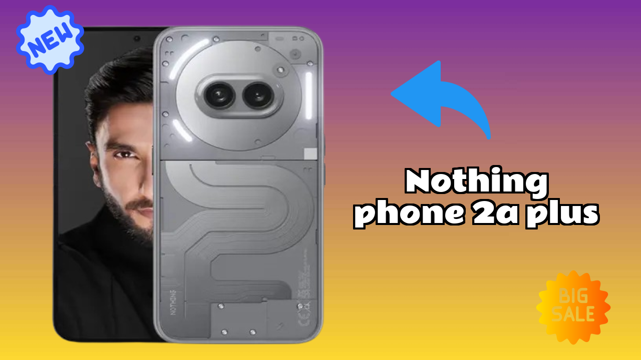 Nothing Phone 2a Plus vs iPhone 15: Detailed Feature Comparison