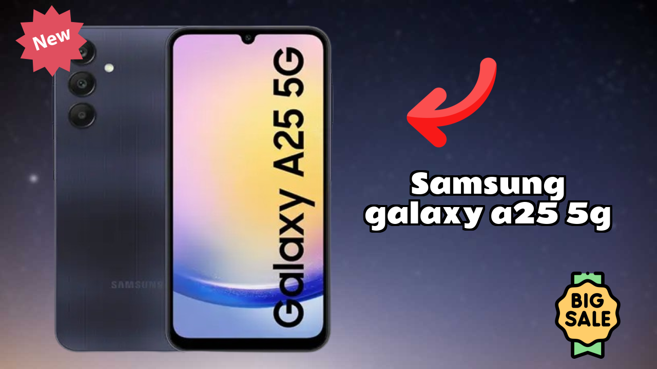 Samsung Galaxy A25 5G vs Samsung Galaxy: Which is Better?