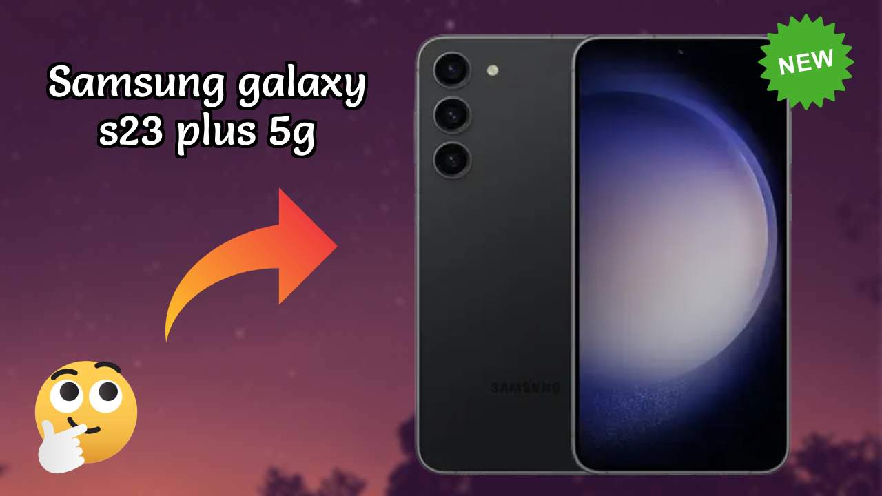 Samsung Galaxy S23 Plus 5G Display Quality: Dynamic AMOLED 2x Explained